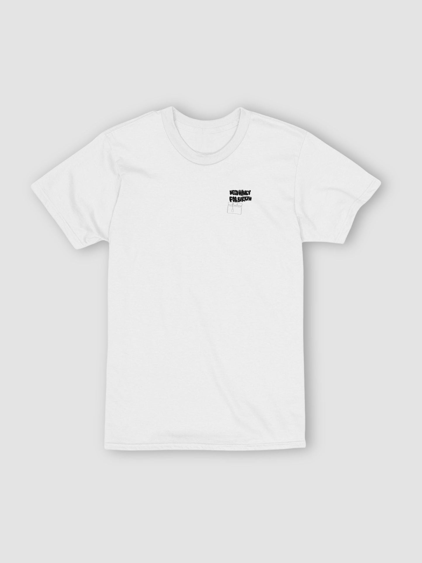 Need Money For Birkin Tee