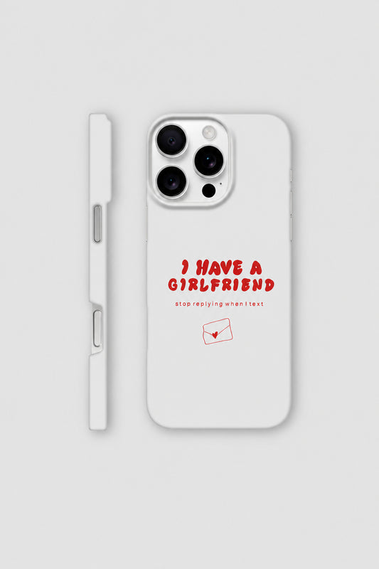 I Have A Girlfriend... iPhone case