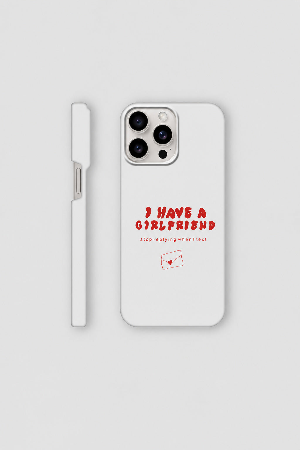 I Have A Girlfriend... iPhone case