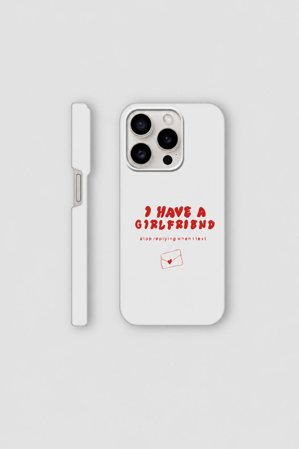I Have A Girlfriend... iPhone case