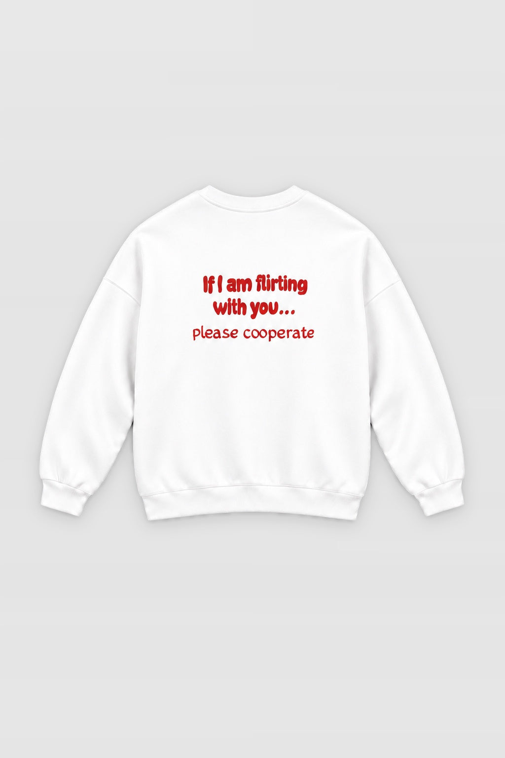 if i am flirting pls cooperate Sweatshirt
