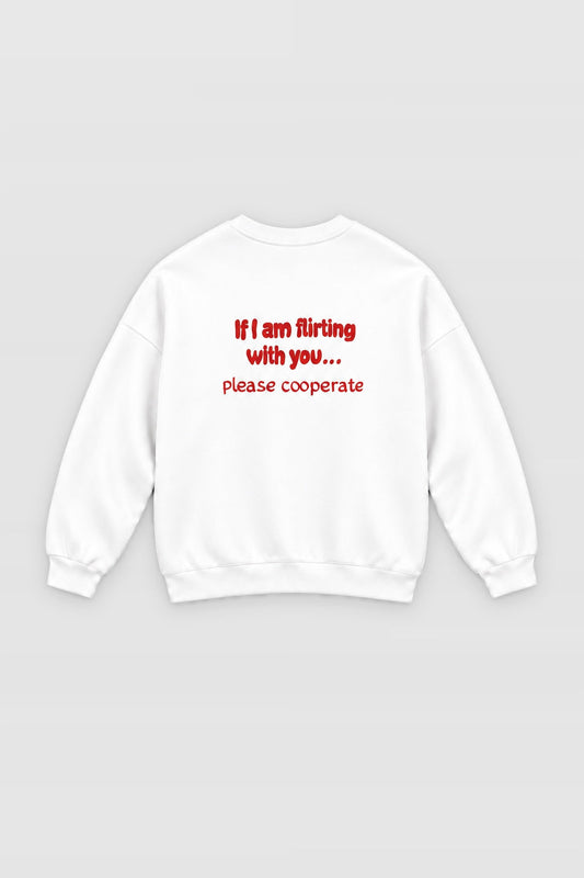 if i am flirting pls cooperate Sweatshirt