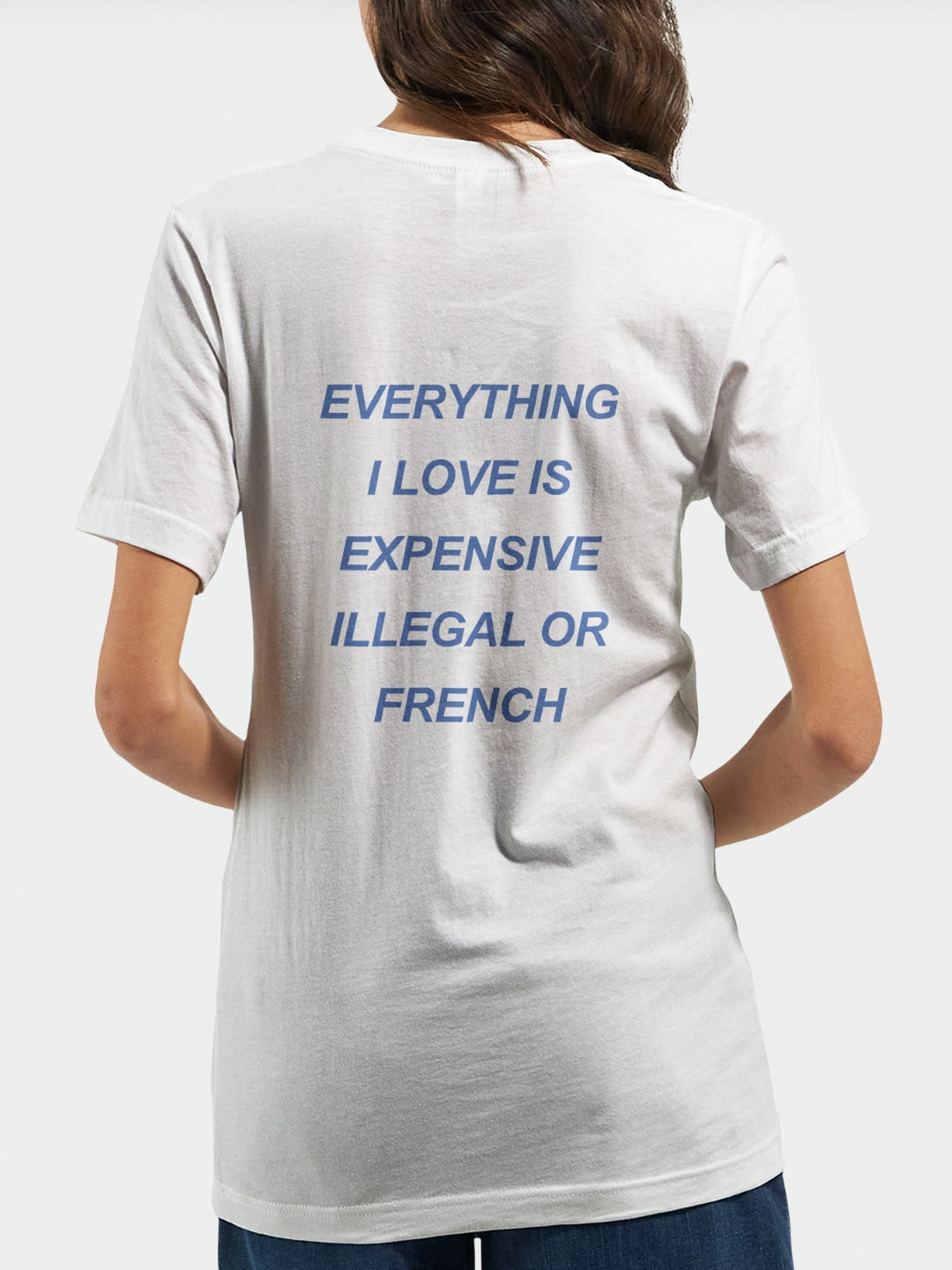 Everything I love is expensive, illegal or..." | T-Shirt