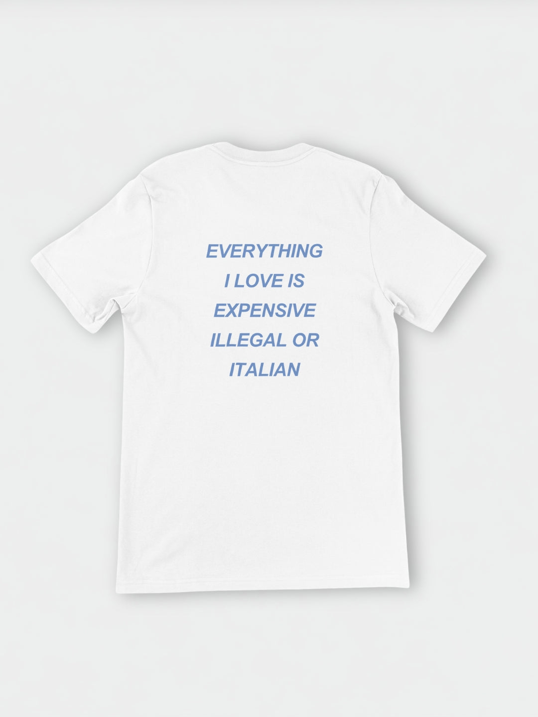 Everything I love is expensive, illegal or..." | T-Shirt