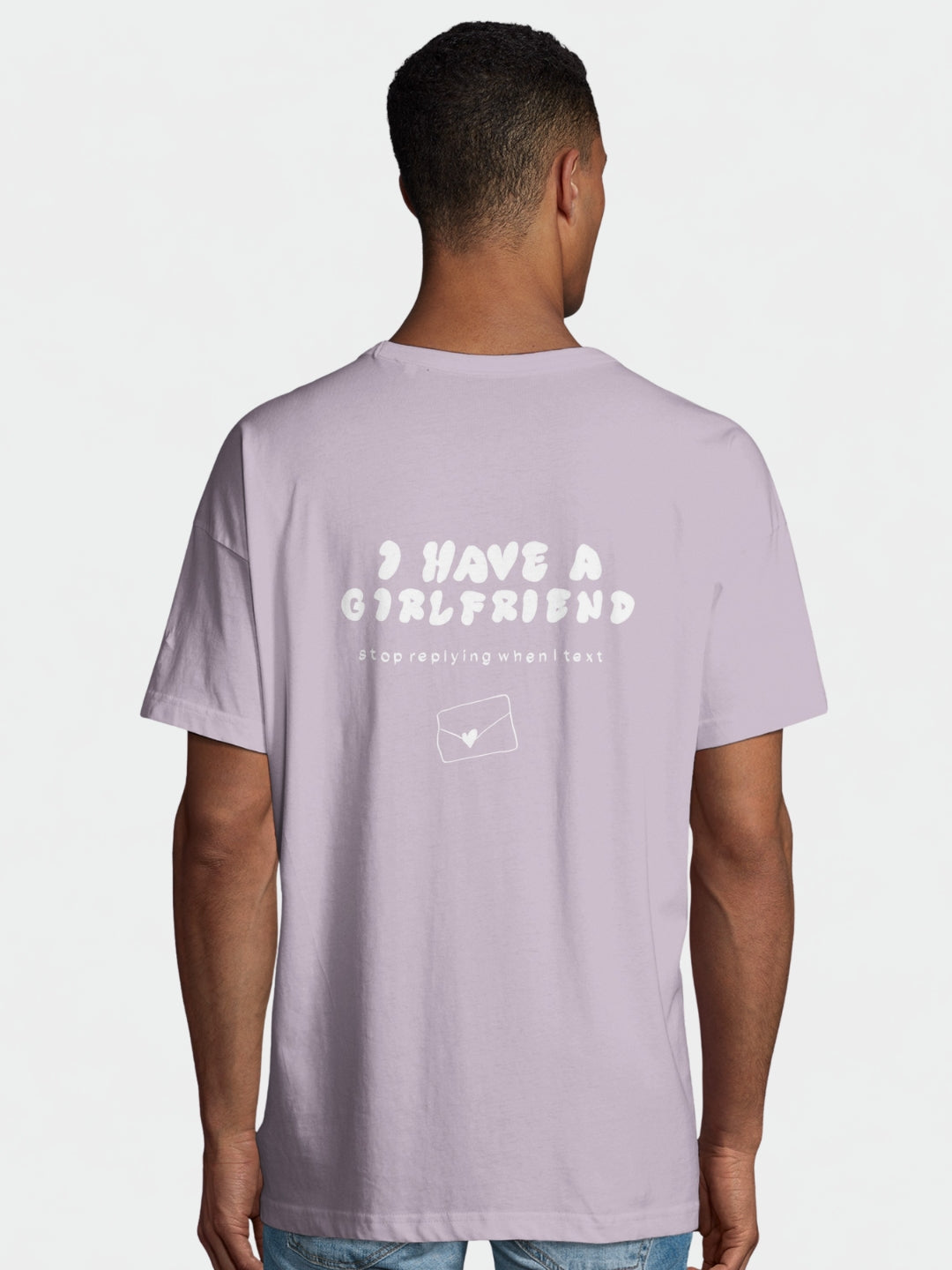 I Have A Girlfriend Stop Replying When I Text | T-Shirt
