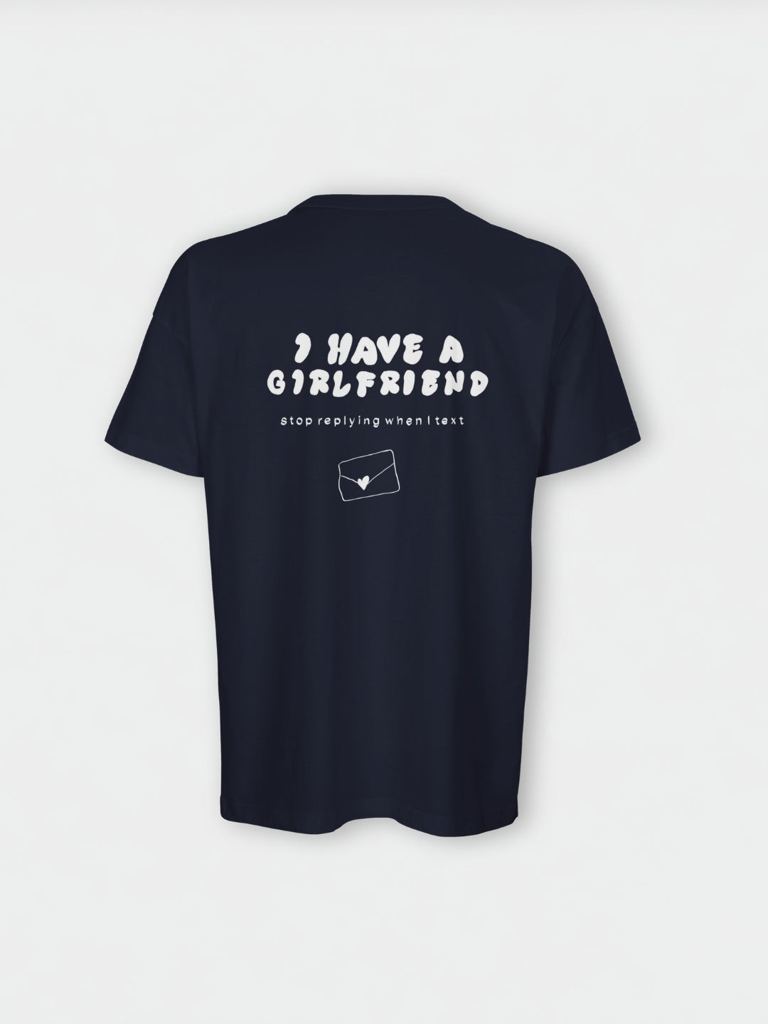 I Have A Girlfriend Stop Replying When I Text | T-Shirt