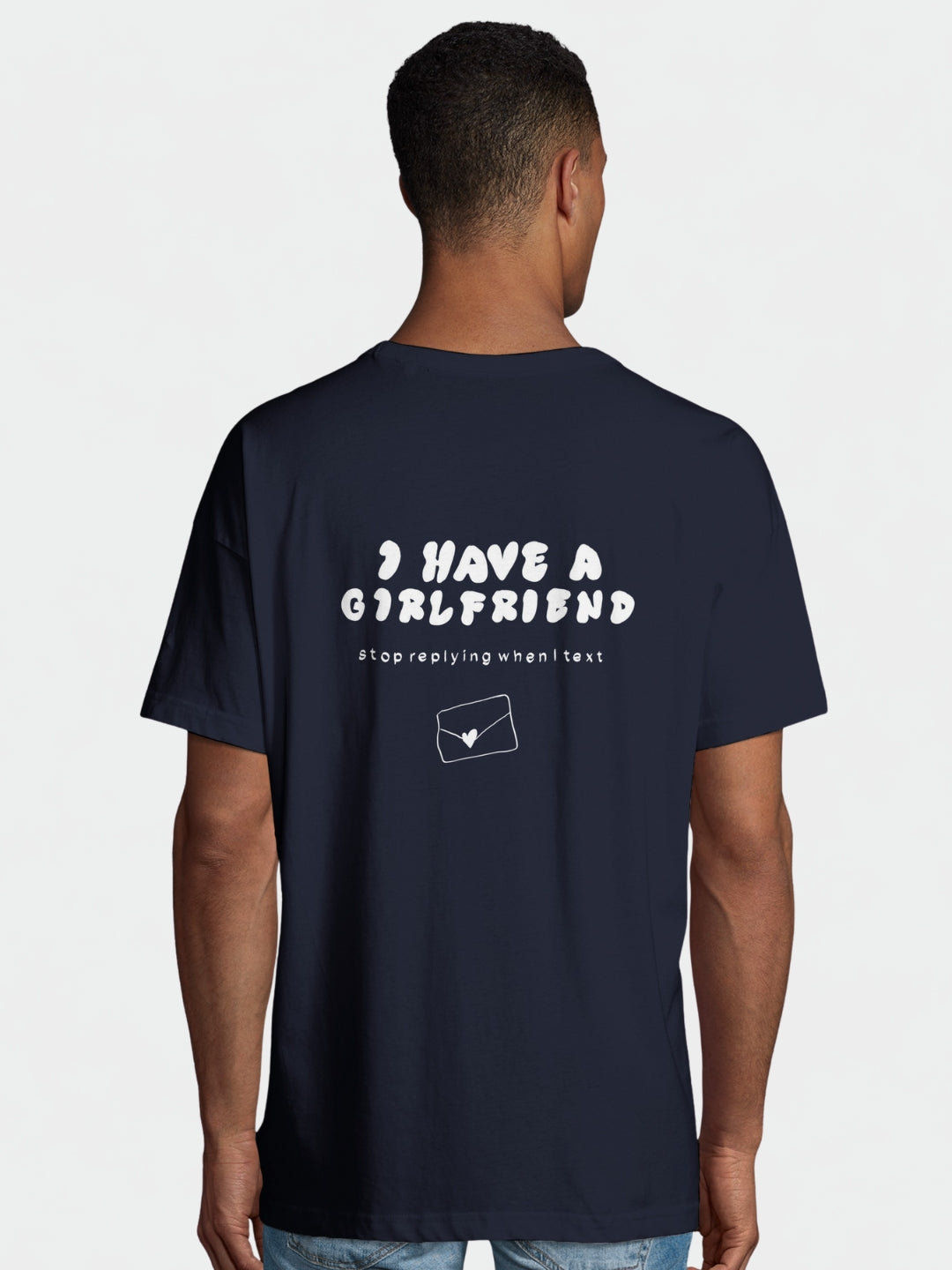 I Have A Girlfriend Stop Replying When I Text | T-Shirt