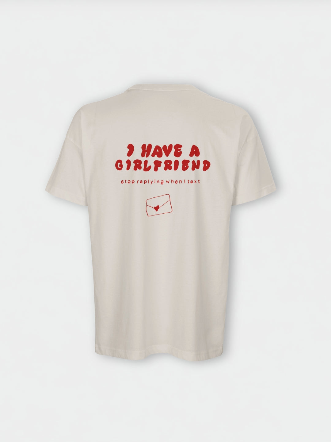 I Have A Girlfriend Stop Replying When I Text | T-Shirt