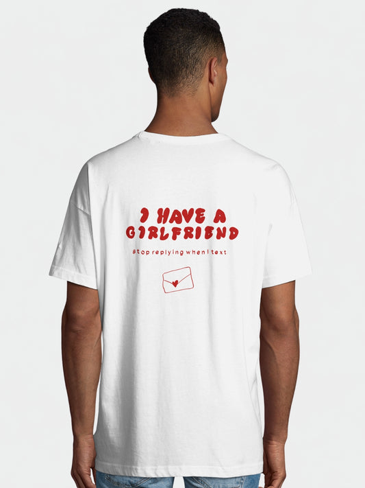 I Have A Girlfriend Stop Replying When I Text | T-Shirt
