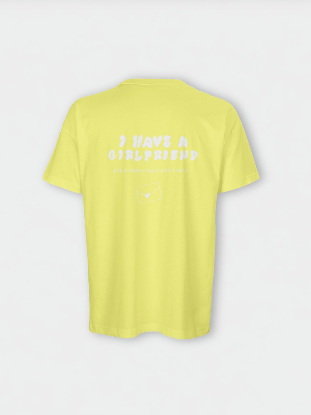 I Have A Girlfriend Stop Replying When I Text | T-Shirt