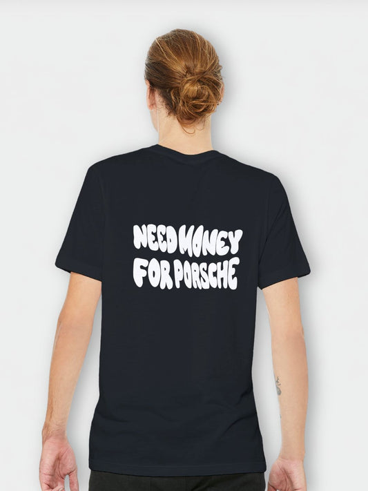 Need Money for Porsche | T-Shirt