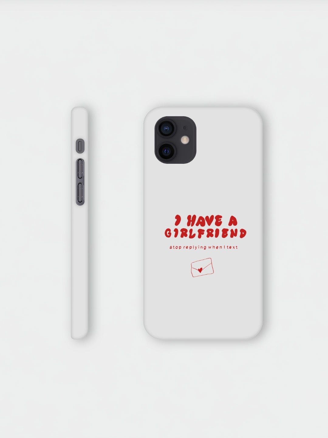 I Have A Girlfriend Stop Replying When I Text | iPhone case