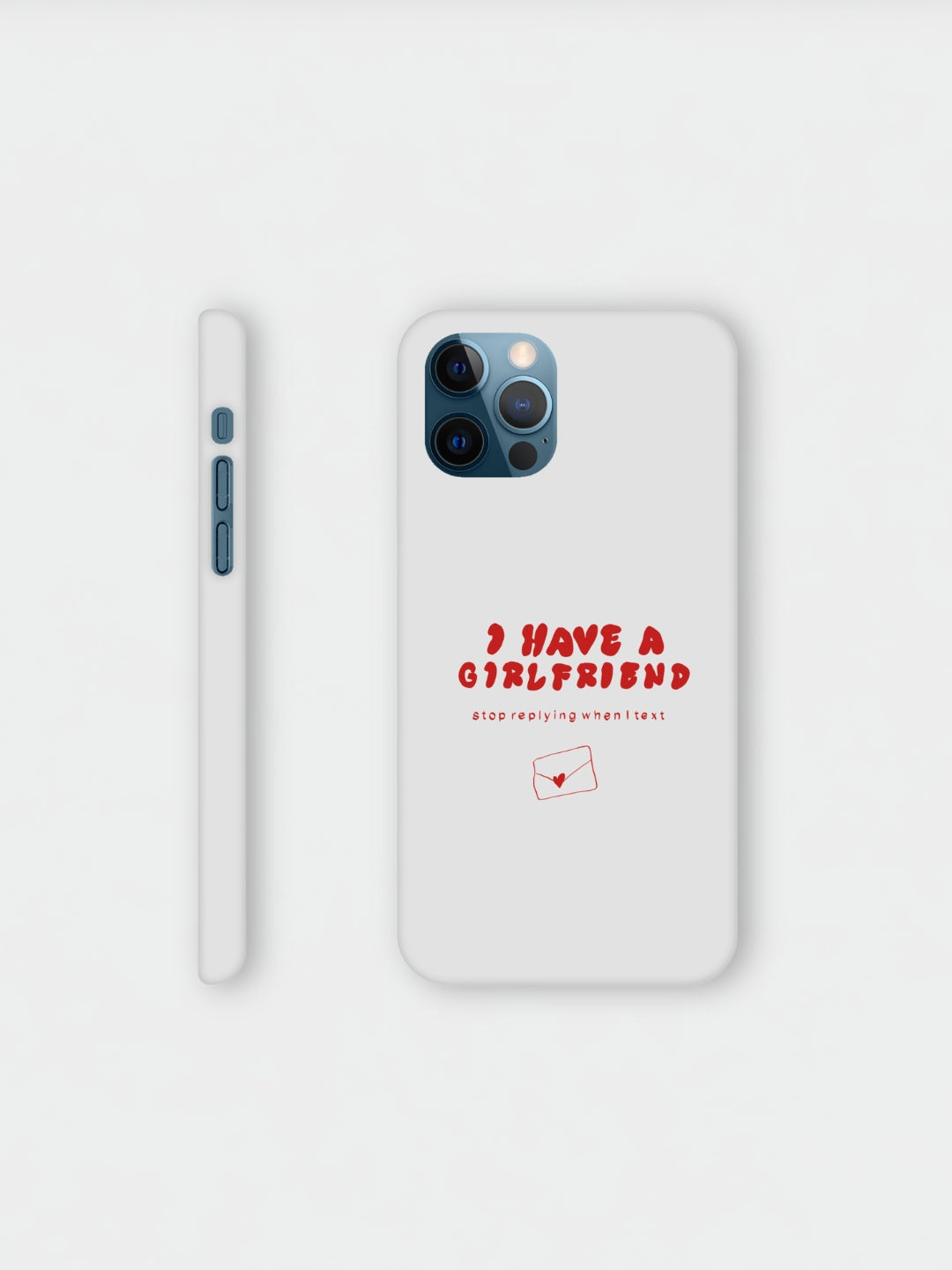 I Have A Girlfriend Stop Replying When I Text | iPhone case