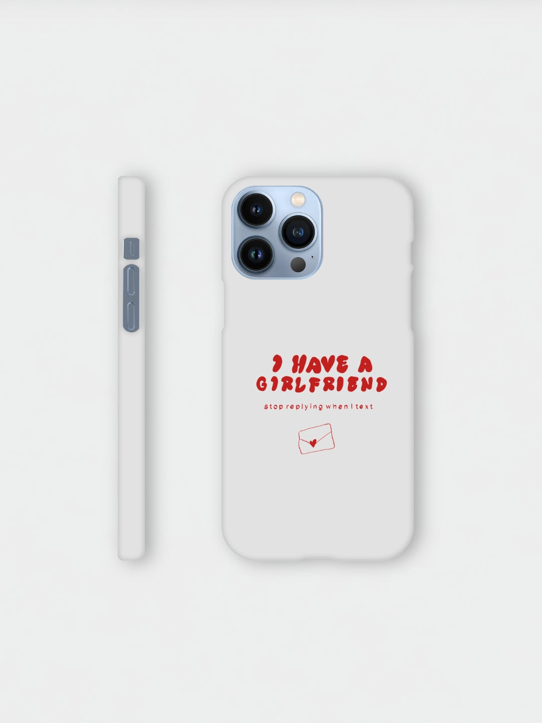 I Have A Girlfriend Stop Replying When I Text | iPhone case