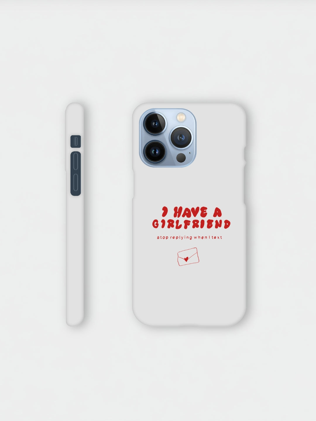 I Have A Girlfriend Stop Replying When I Text | iPhone case