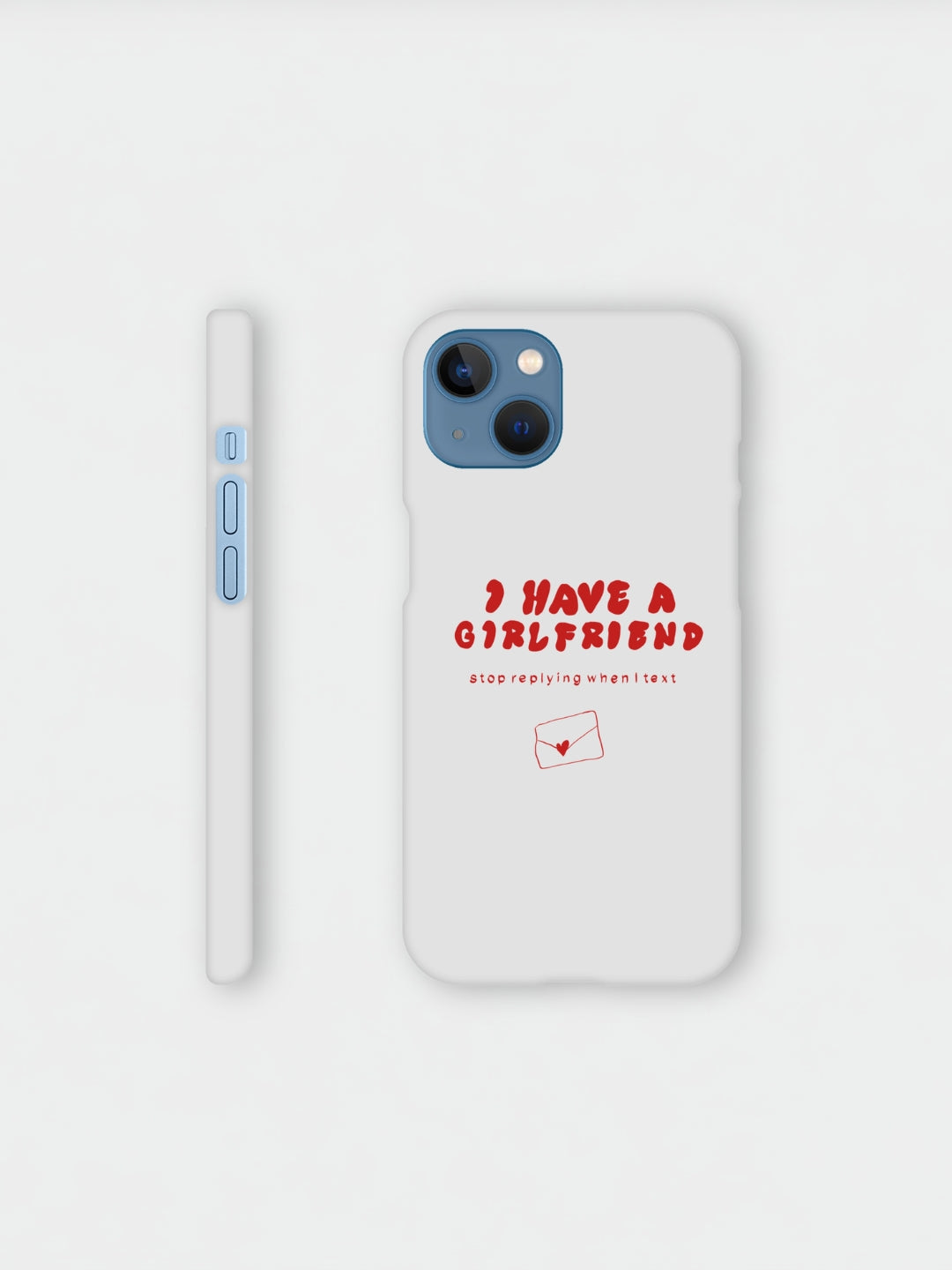 I Have A Girlfriend Stop Replying When I Text | iPhone case