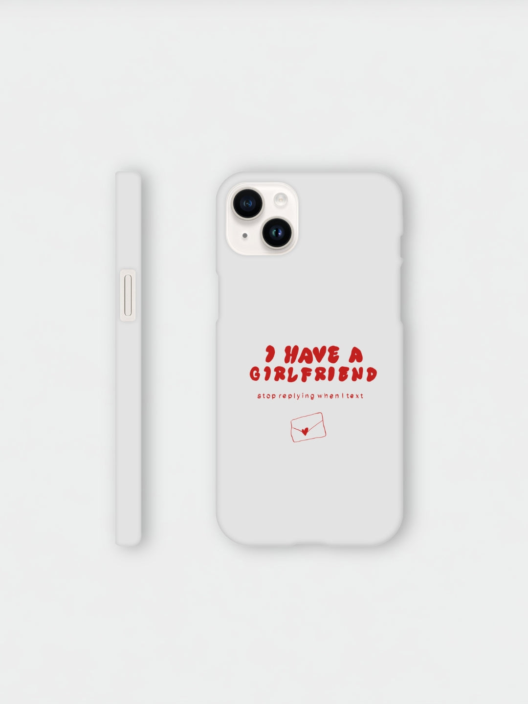 I Have A Girlfriend Stop Replying When I Text | iPhone case