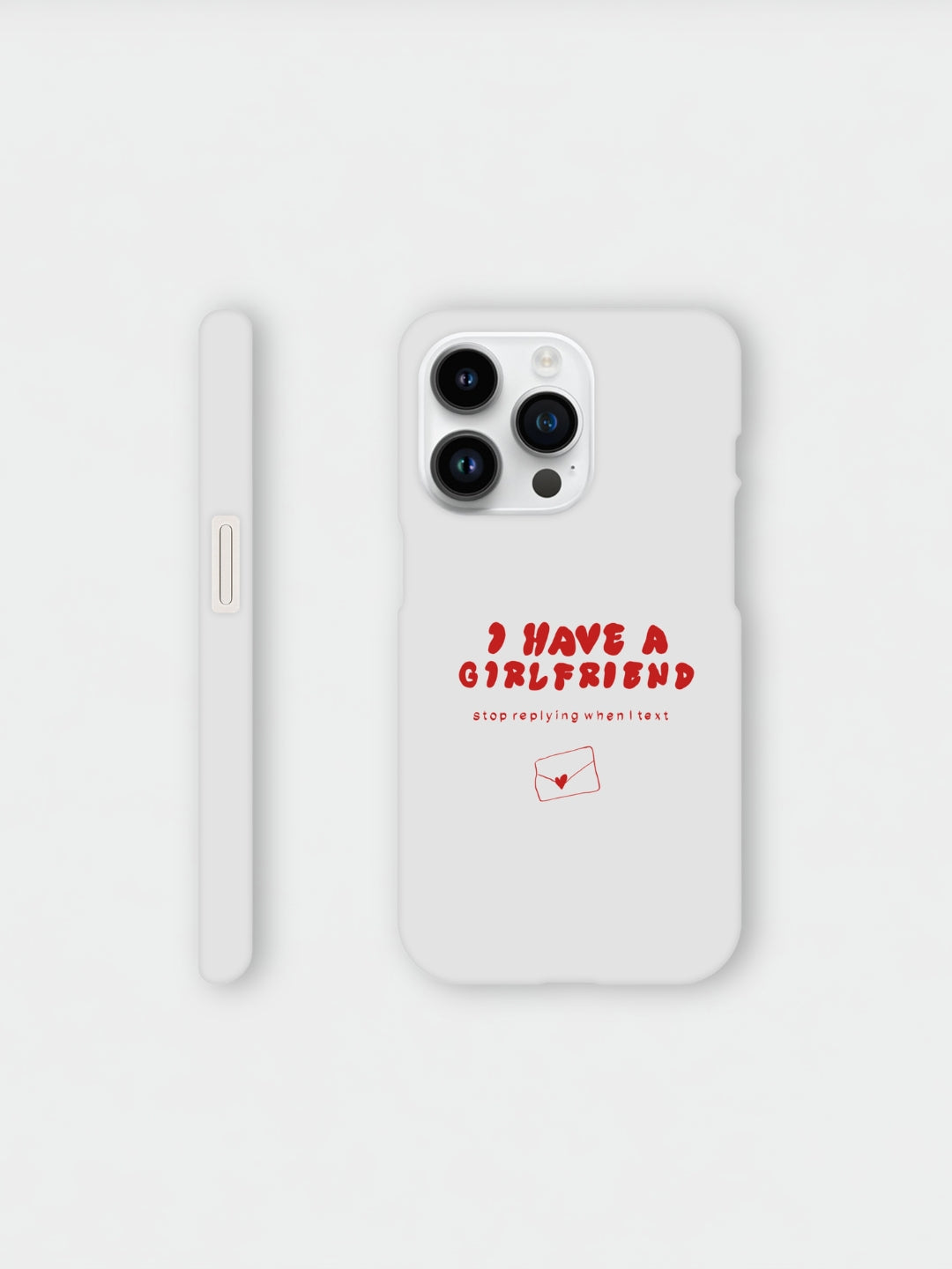 I Have A Girlfriend Stop Replying When I Text | iPhone case
