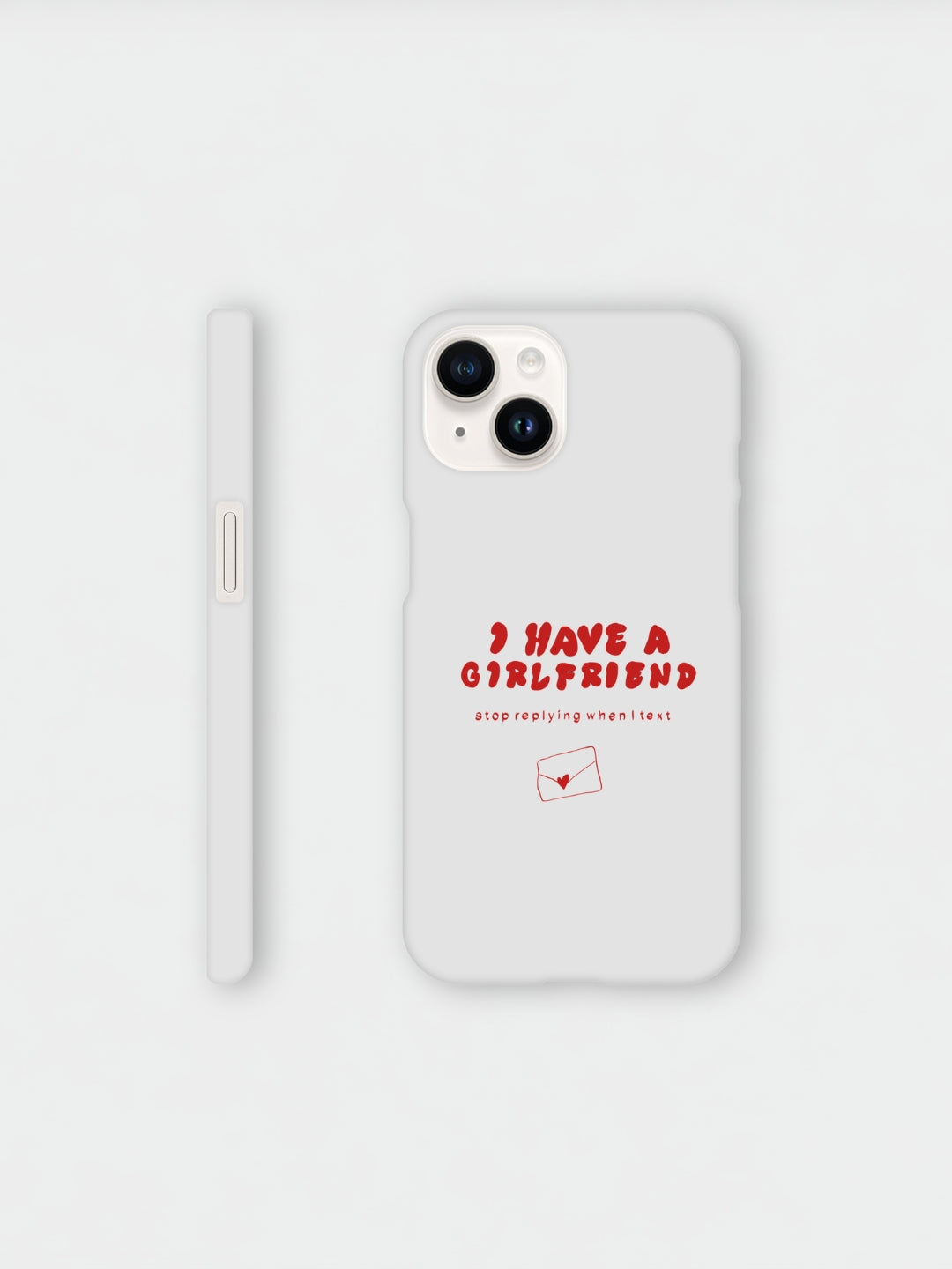 I Have A Girlfriend Stop Replying When I Text | iPhone case