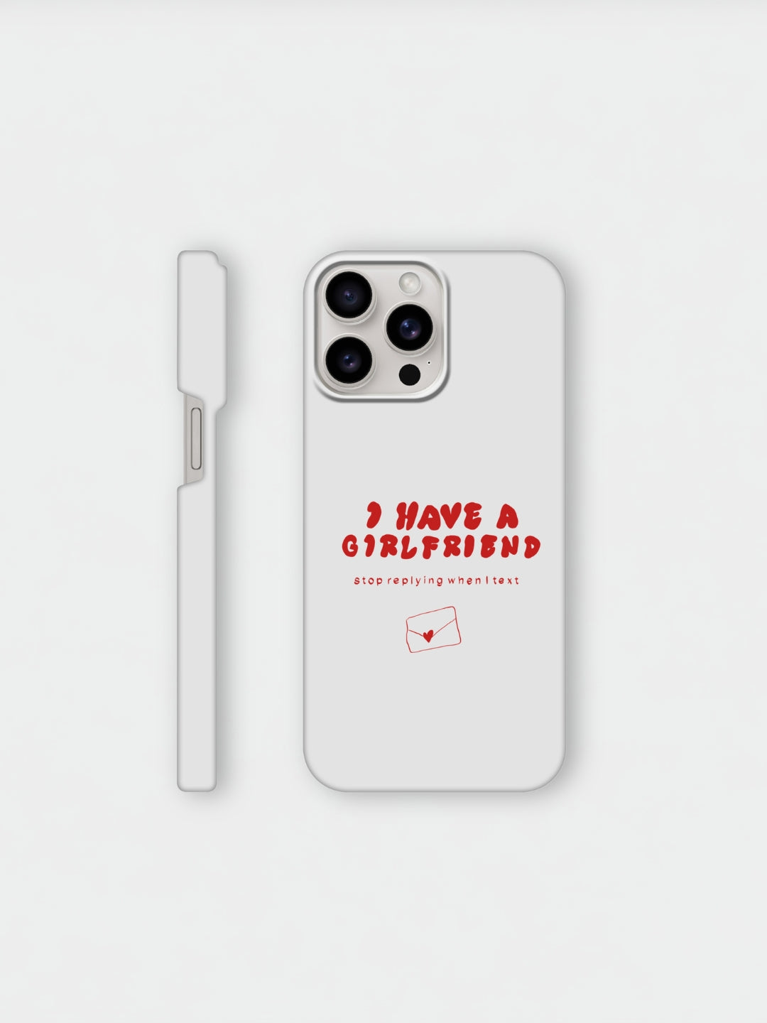 I Have A Girlfriend Stop Replying When I Text | iPhone case