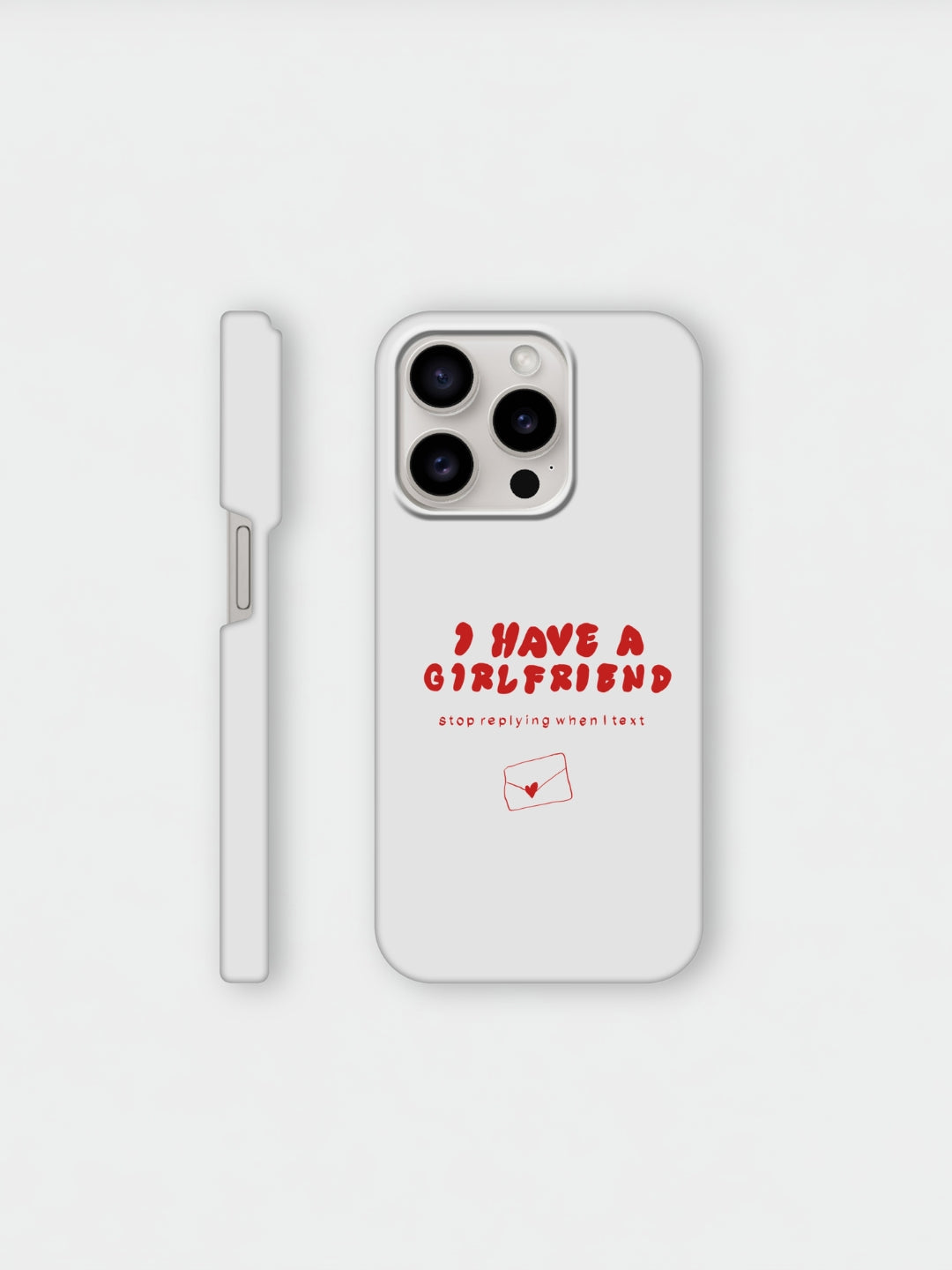 I Have A Girlfriend Stop Replying When I Text | iPhone case
