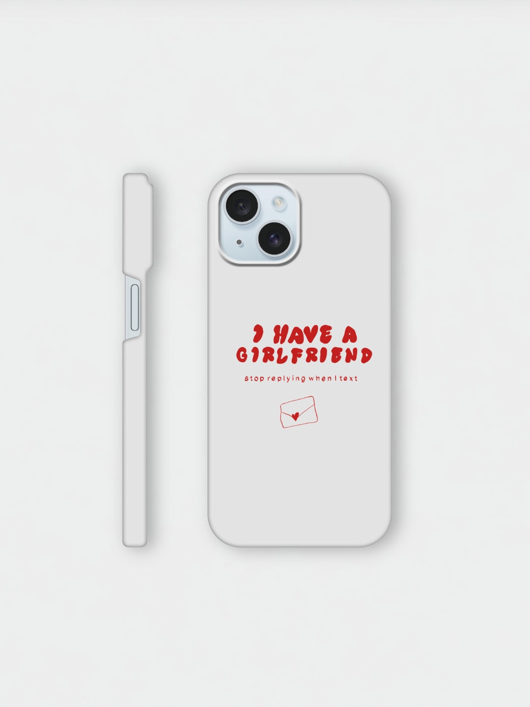 I Have A Girlfriend Stop Replying When I Text | iPhone case