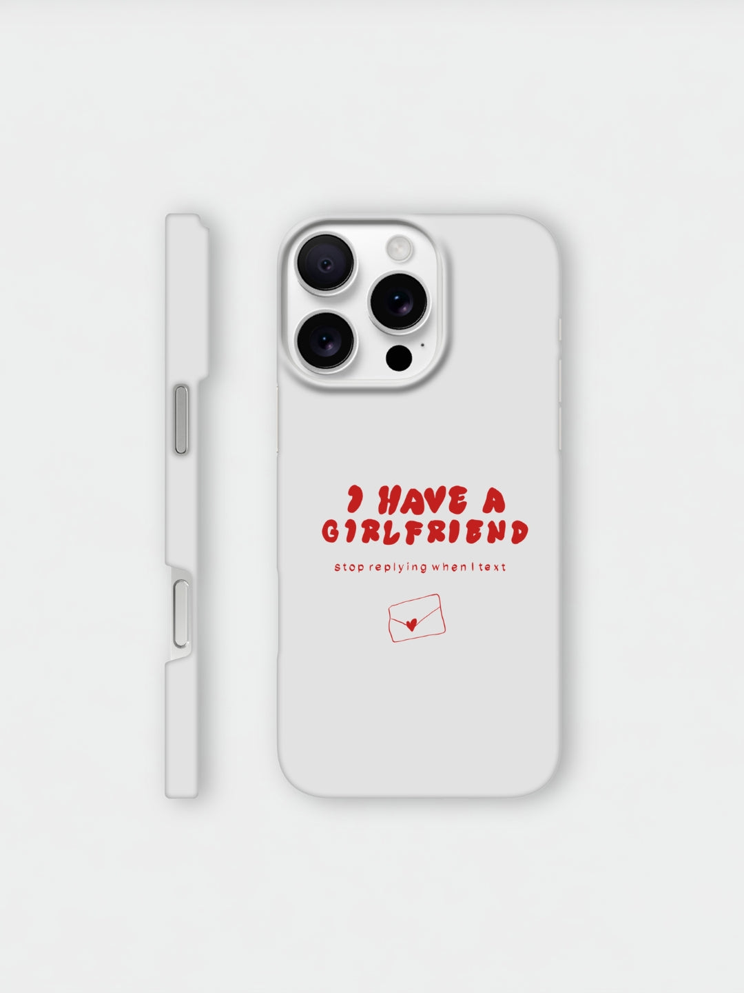 I Have A Girlfriend Stop Replying When I Text | iPhone case