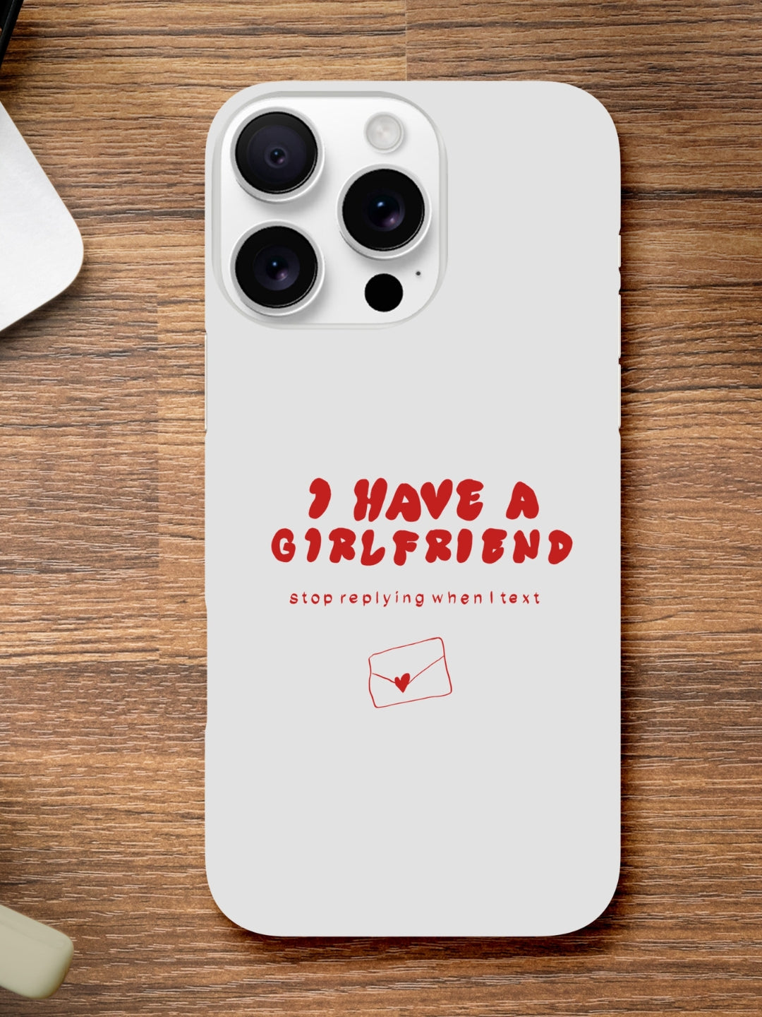 I Have A Girlfriend Stop Replying When I Text | iPhone case