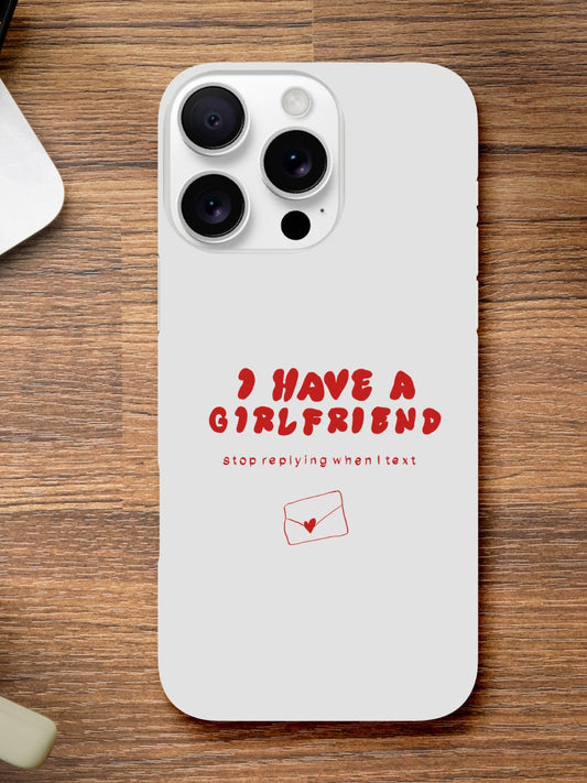I Have A Girlfriend... iPhone case