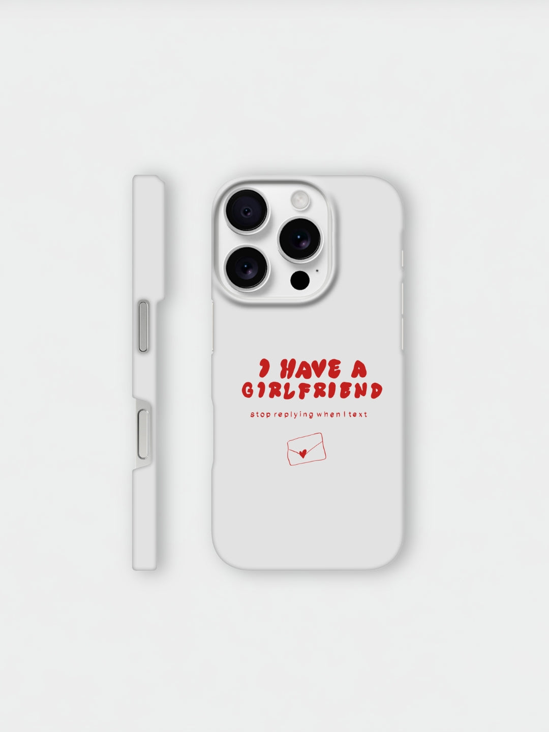 I Have A Girlfriend Stop Replying When I Text | iPhone case