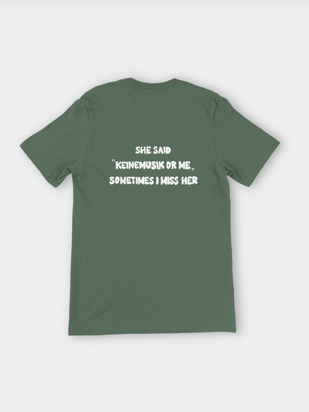 She said "Keinemusik or me" Sometimes I miss her | T-Shirt