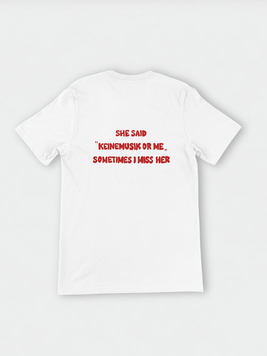She said "Keinemusik or me" Sometimes I miss her | Custom Tag T-Shirt