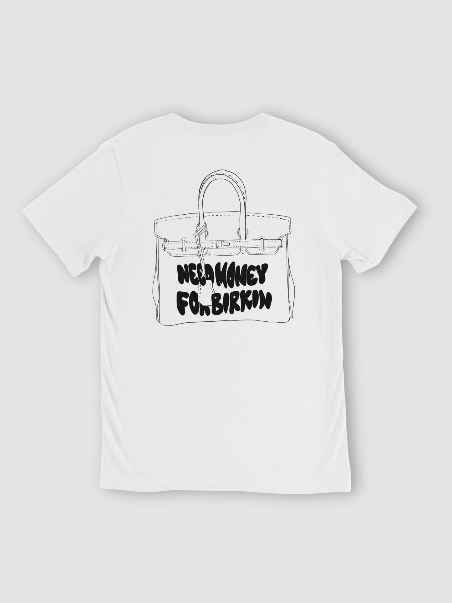 Need Money For Birkin Tee