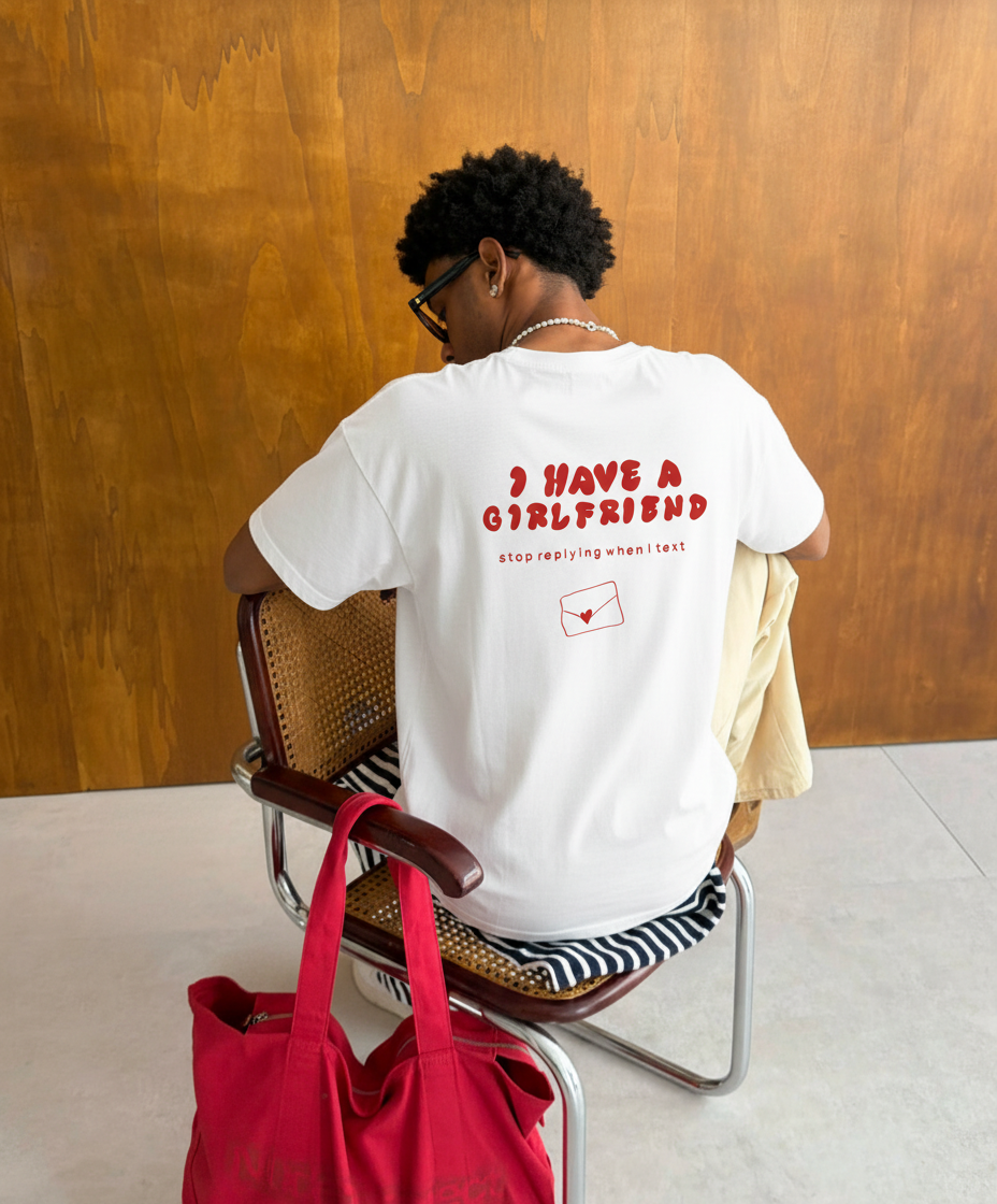 I Have A Girlfriend Stop Replying When I Text | T-Shirt