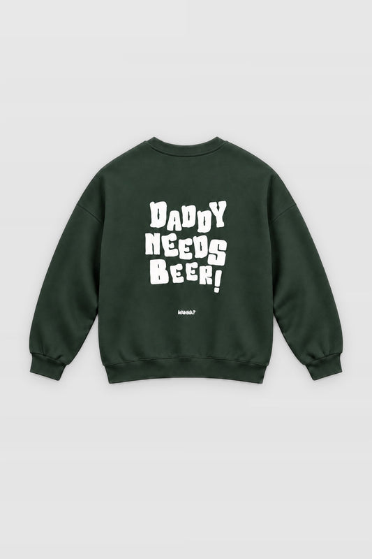 Daddy Needs Beer Sweatshirt